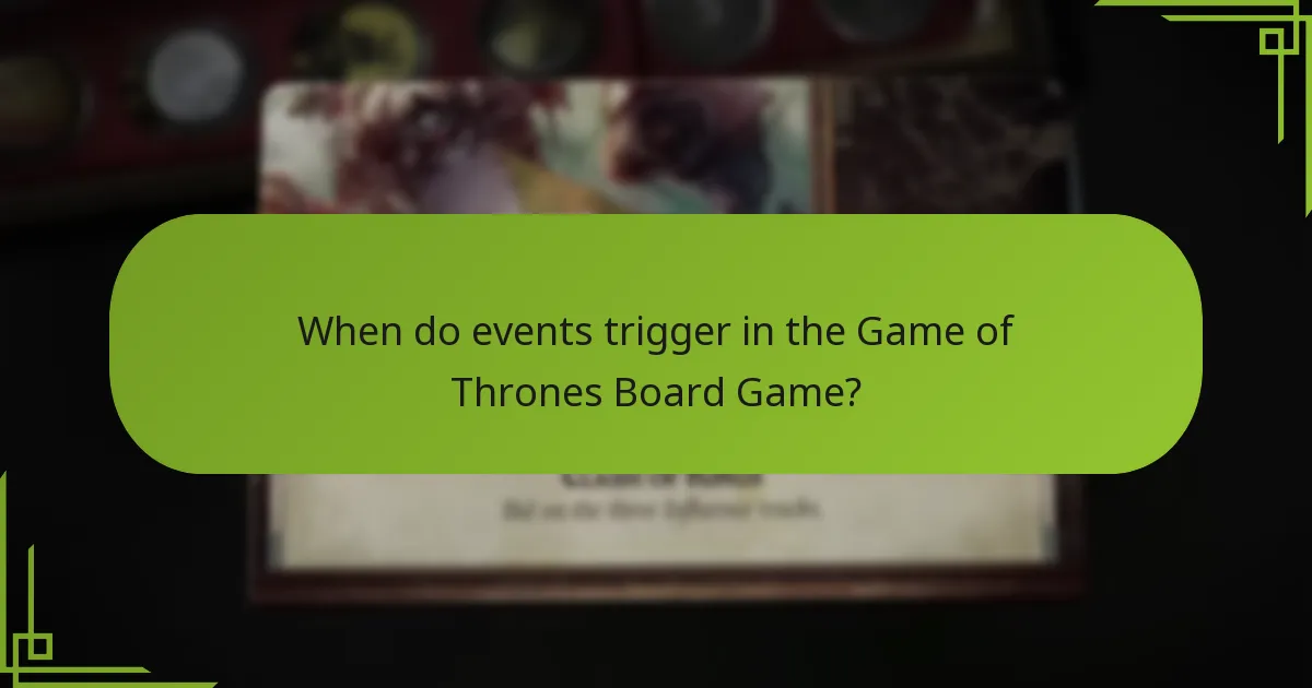 When do events trigger in the Game of Thrones Board Game?